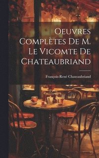 bokomslag Oeuvres Compltes De M. Le Vicomte de Chateaubriand