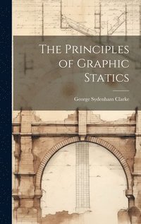bokomslag The Principles of Graphic Statics