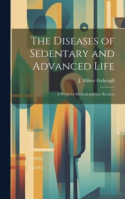 Diseases of Sedentary and Advanced Life