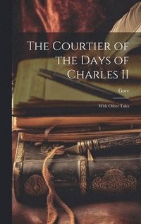 bokomslag Courtier of the Days of Charles II