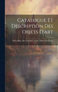 bokomslag Catalogue et Description des Objets D'art