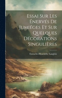 Eustache-Hyacinthe Langlois - Essai sur les Énervés de Jumiéges et sur Quelques Décorations Singulières, Inbunden