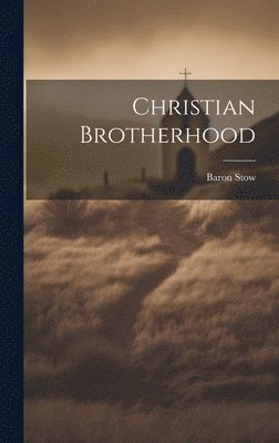 Baron Stow - Christian Brotherhood, Inbunden