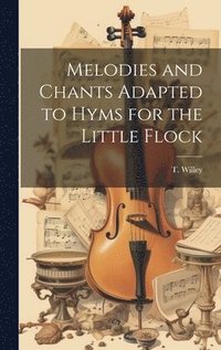 bokomslag Melodies and Chants Adapted to Hyms for the Little Flock