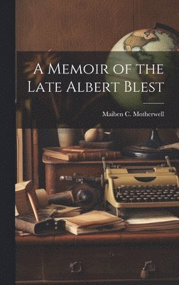 A Memoir of the Late Albert Blest 1