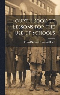 bokomslag Fourth Book of Lessons for the Use of Schools