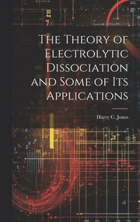 bokomslag Theory of Electrolytic Dissociation and Some of Its Applications