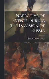bokomslag Narrative of Events During the Invasion of Russia