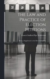 bokomslag The Law and Practice of Election Petitions