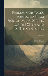 bokomslag Fabliaux or Tales, Abridged From French Manuscripts of the XIIth and XIIIth Centuries; Volume II