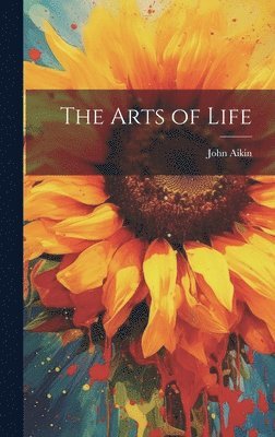 John Aikin - Arts of Life, Inbunden