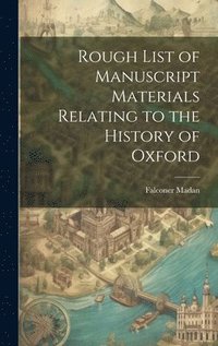 bokomslag Rough List of Manuscript Materials Relating to the History of Oxford