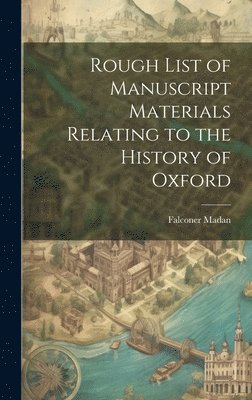 Rough List of Manuscript Materials Relating to the History of Oxford 1