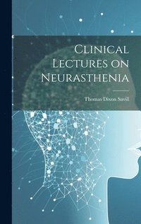 bokomslag Clinical Lectures on Neurasthenia