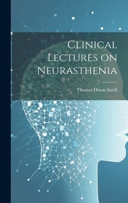 bokomslag Clinical Lectures on Neurasthenia