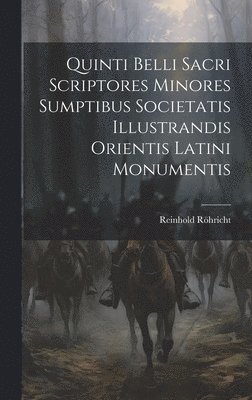 Reinhold Röhricht - Quinti Belli Sacri Scriptores Minores Sumptibus Societatis Illustrandis Orientis Latini Monumentis, Inbunden