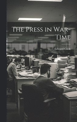 Edward Cook - Press in War-Time, Inbunden