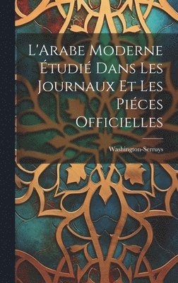 bokomslag L'Arabe Moderne tudi Dans les Journaux et les Pices Officielles