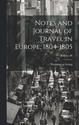 bokomslag Notes and Journal of Travel in Europe, 1804-1805; Volume III