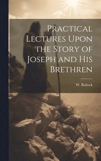 bokomslag Practical Lectures Upon the Story of Joseph and His Brethren