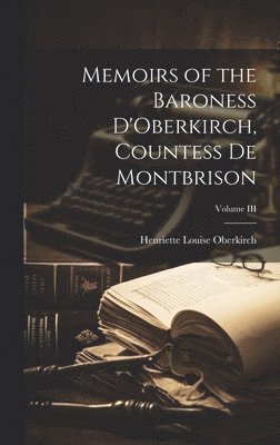 Henriette Louise Oberkirch - Memoirs of the Baroness D'Oberkirch, Countess de Montbrison; Volume III, Inbunden