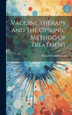 bokomslag Vaccine Therapy and the Opsonic Method of Treatment