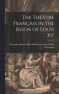 bokomslag The Thtre Franais in the Reign of Louis XV