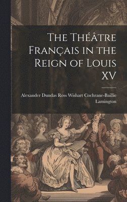 The Thtre Franais in the Reign of Louis XV 1