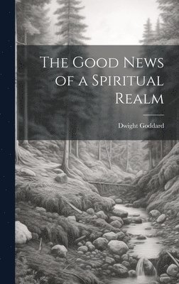 The Good News of a Spiritual Realm 1