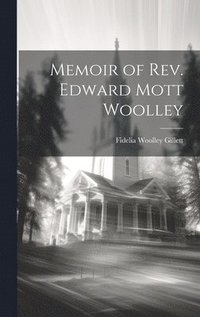 bokomslag Memoir of Rev. Edward Mott Woolley