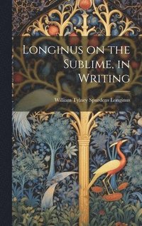 bokomslag Longinus on the Sublime, in Writing