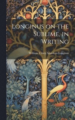 bokomslag Longinus on the Sublime, in Writing