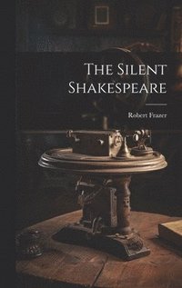 bokomslag The Silent Shakespeare