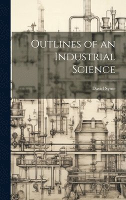 David Syme - Outlines of an Industrial Science, Inbunden