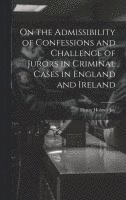 bokomslag On the Admissibility of Confessions and Challenge of Jurors in Criminal Cases in England and Ireland