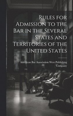 bokomslag Rules for Admission to the Bar in the Several States and Territories of the United States