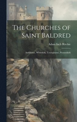 Adam Inch Ritchie - Churches of Saint Baldred, Inbunden