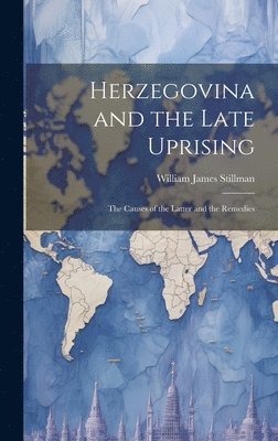 Herzegovina and the Late Uprising 1