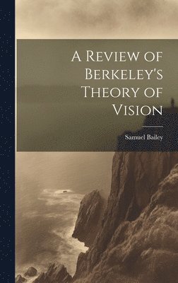 Samuel Bailey - Review of Berkeley's Theory of Vision, Inbunden