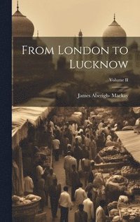 bokomslag From London to Lucknow; Volume II