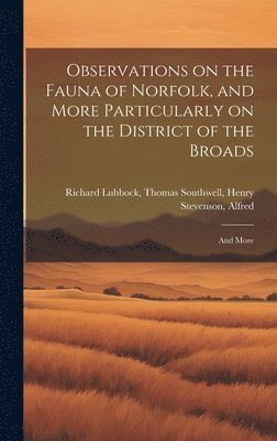 Thomas Southwell Henry Stev Lubbock, Henry Stev... Lubbock, Thomas Southwell - Observations on the Fauna of Norfolk, and More Particularly on the District of the Broads, Inbunden