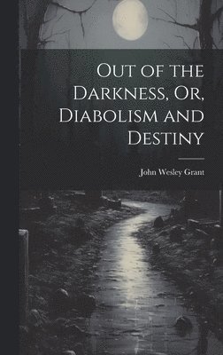 Out of the Darkness, Or, Diabolism and Destiny