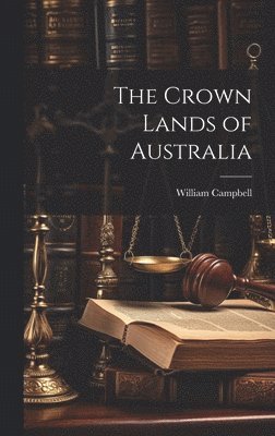 William Campbell - Crown Lands of Australia, Inbunden