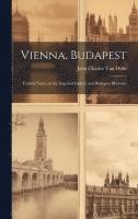 John Charles Van Dyke - Vienna, Budapest, Inbunden