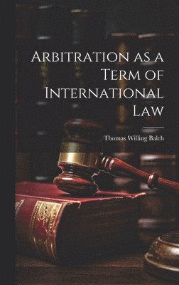 bokomslag Arbitration as a Term of International Law