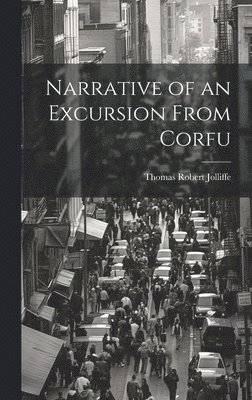 Thomas Robert Jolliffe - Narrative of an Excursion From Corfu, Inbunden