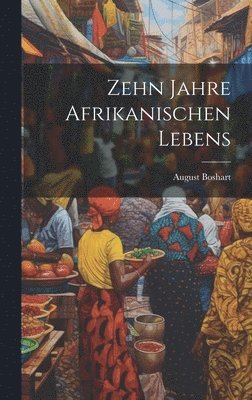 Zehn Jahre Afrikanischen Lebens 1