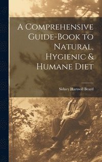bokomslag A Comprehensive Guide-book to Natural, Hygienic & Humane Diet