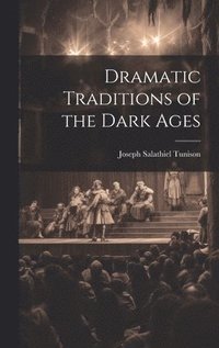bokomslag Dramatic Traditions of the Dark Ages