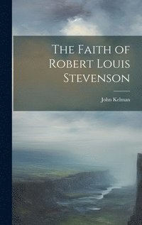 bokomslag The Faith of Robert Louis Stevenson